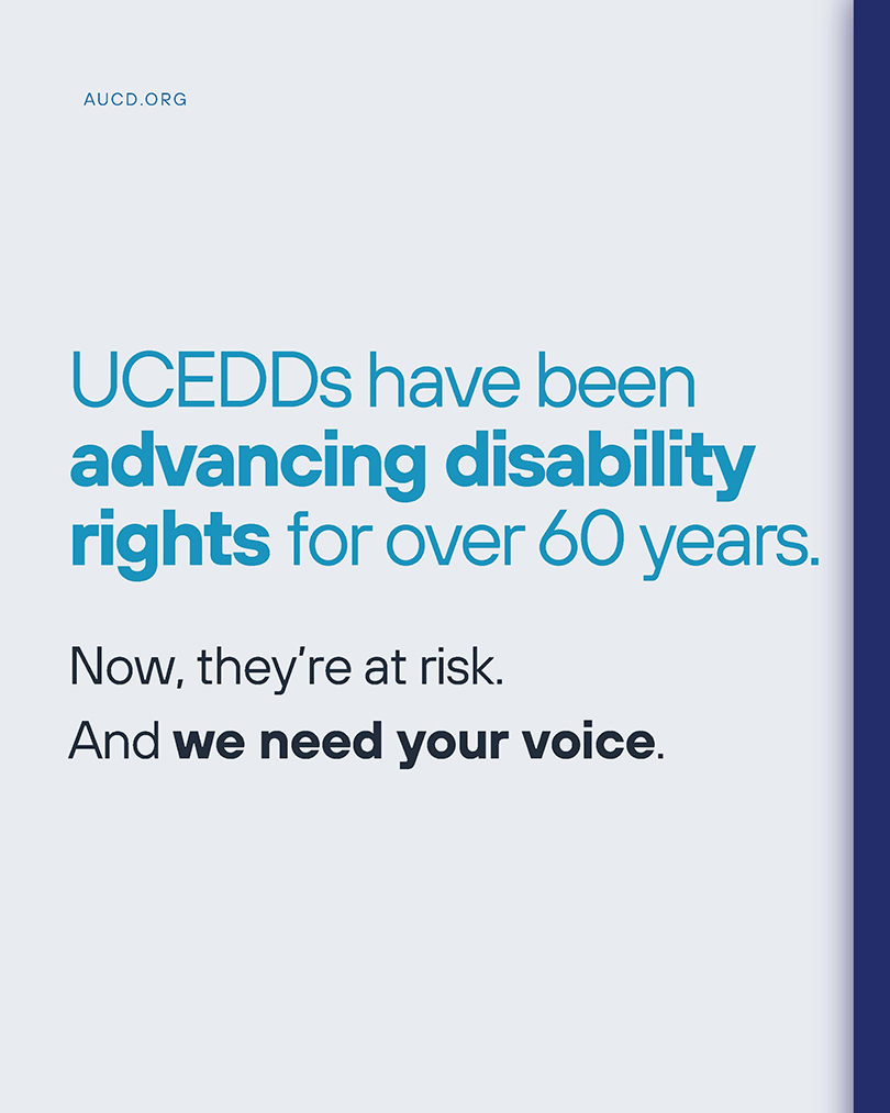 AUCD.ORG UCEDDs have been advancing disability rights for over 60 year. Now theyar are at risk. And we need your voice.