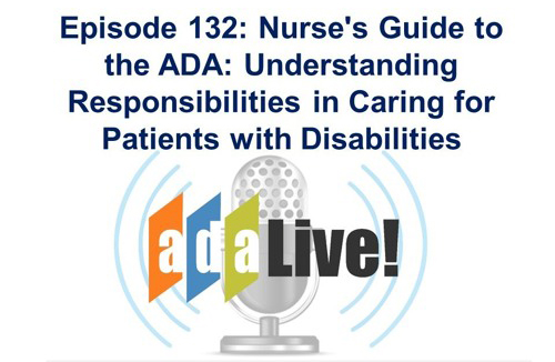 Episode 132 - A Nurse’s Guide to the ADA: Understanding Responsibilities in Caring for Patients with Disabilities ADA LIVE Podcast 